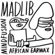 Madlib - Mind Fusion: African Earwax (mixtape)